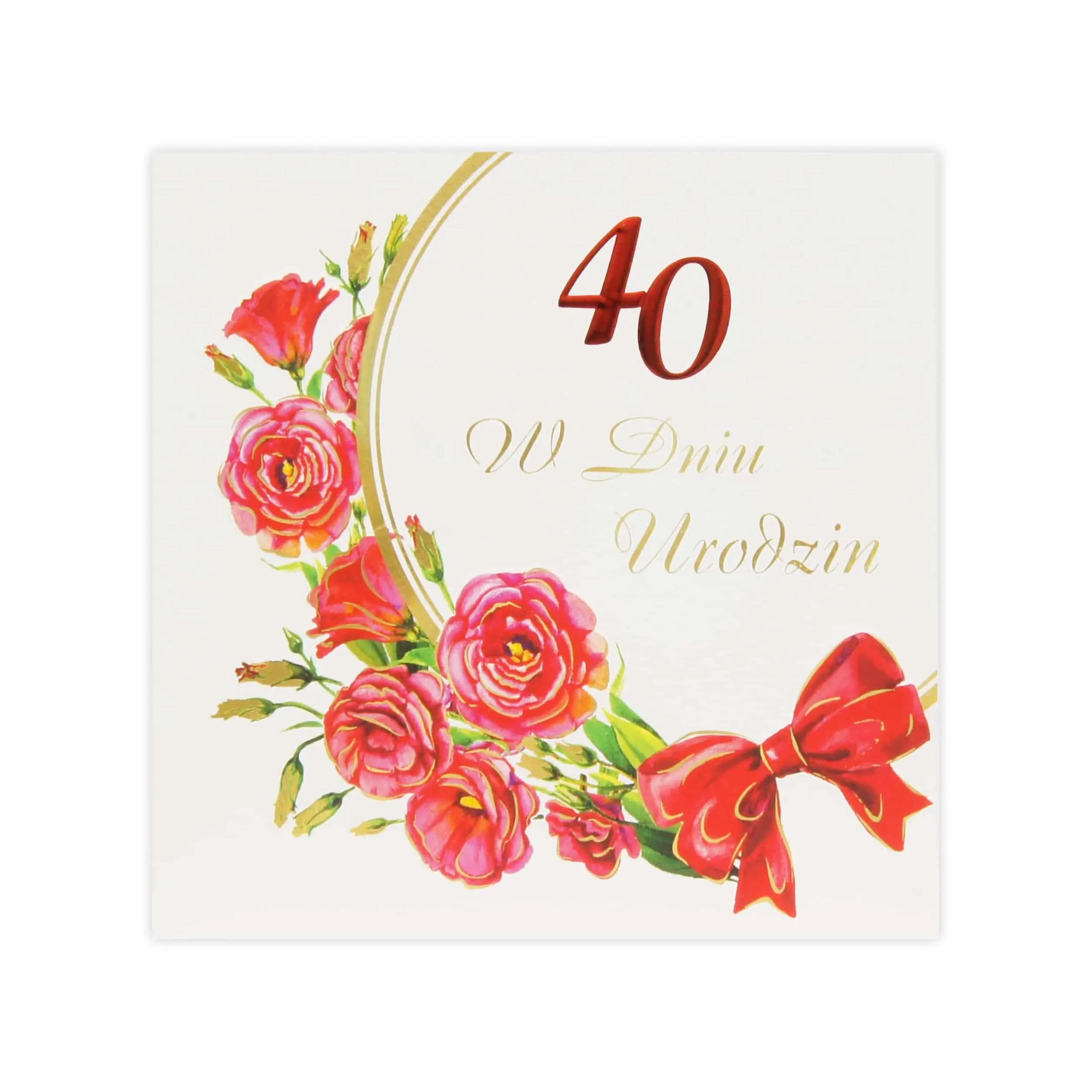 Kwiatowa kartka na 40 urodziny z czerwonymi różami ułożonymi w półokrąg i czerwoną kokardą, złocona cyfra 40 i napis W dniu urodzin.