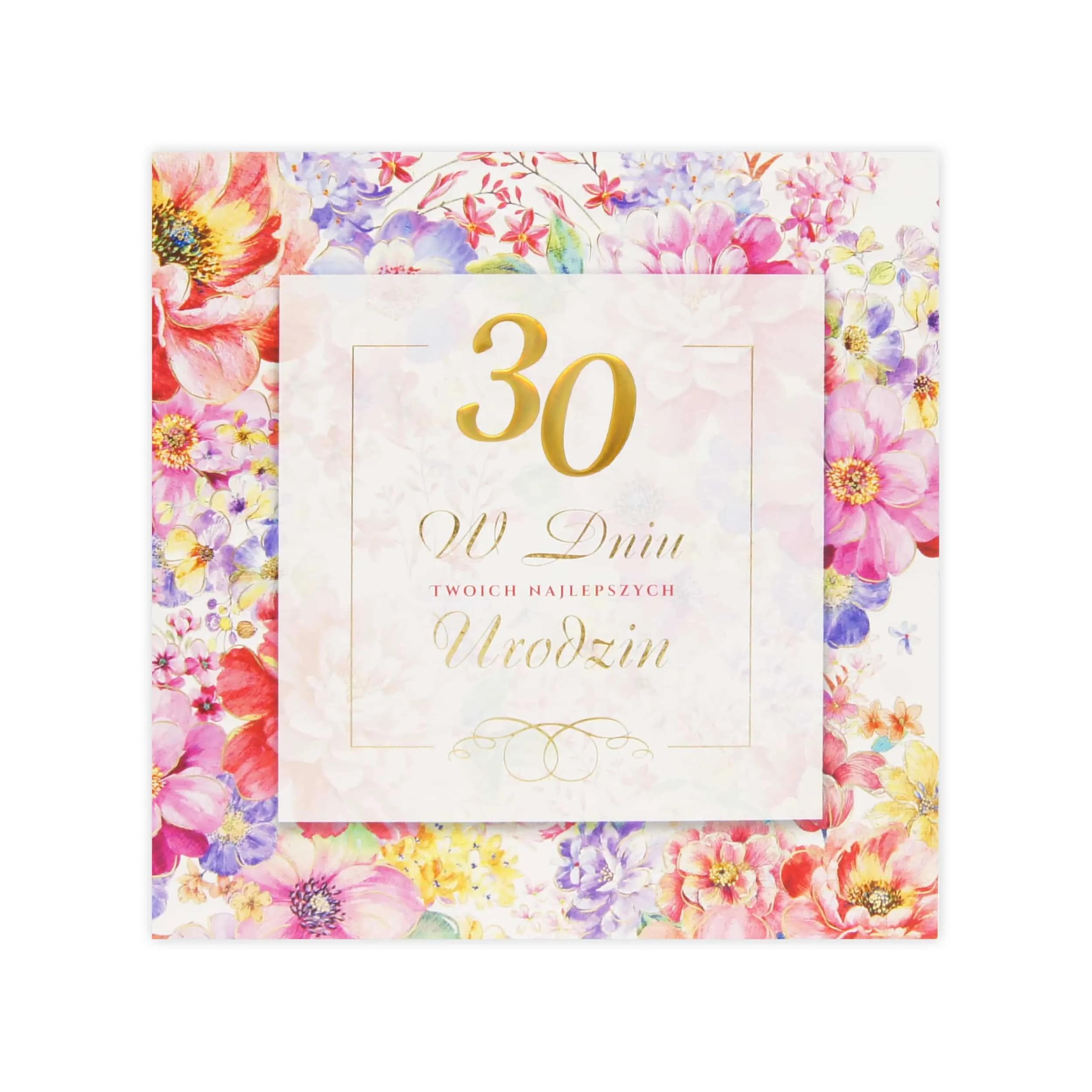 Elegancka kartka na 30 urodziny z ramką z kolorowych kwiatów i złotym napisem 30 – W dniu Twoich najlepszych urodzin.